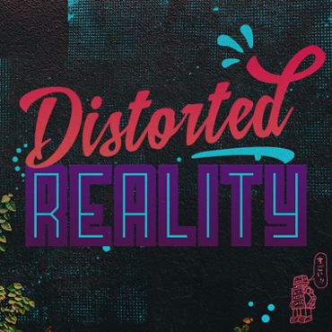 Distorted Reality