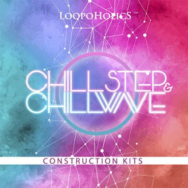 Chillstep & Chillwave: Construction Kits