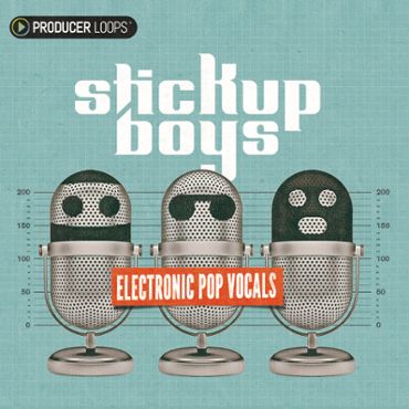 Stick Up Boys: Electronic Pop Vocals