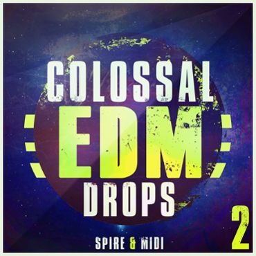Colossal EDM Drops 2: Spire And MIDI