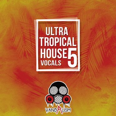 Ultra Tropical House Vocals 5