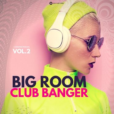 Big Room Club Banger Vol 2