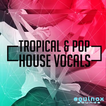Tropical & Pop House Vocals