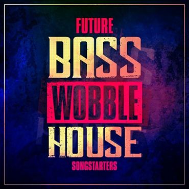 Future Bass Wobble House Songstarters