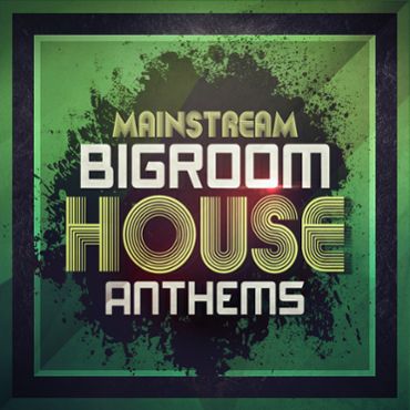 Mainstream Bigroom House Anthems