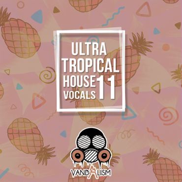 Ultra Tropical House Vocals 11