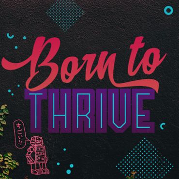 Born To Thrive