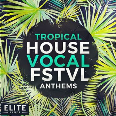 Tropical House Vocal FSTVL Anthems