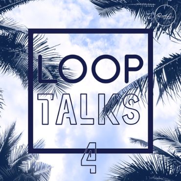 Loop Talks Vol 4