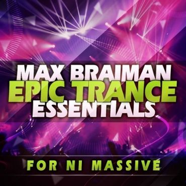 Max Braiman: Epic Trance Essentials For NI Massive