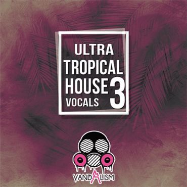 Ultra Tropical House Vocals 3