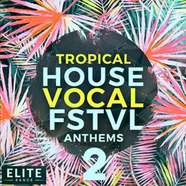 Tropical House Vocal FSTVL Anthems 2