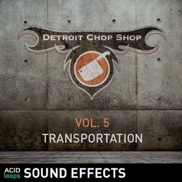 The Detroit Chop Shop Sound Effects Series - Vol. 05 Transportation