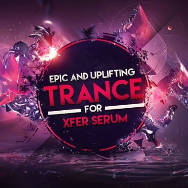 Epic & Uplifting Trance For Xfer Serum