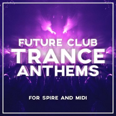 Future Club Trance Anthems For Spire And MIDI