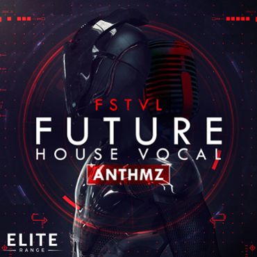 FSTVL Future House Vocal ANTHMZ