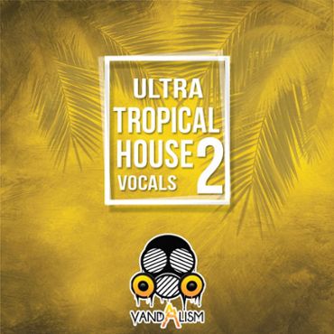 Ultra Tropical House Vocals 2