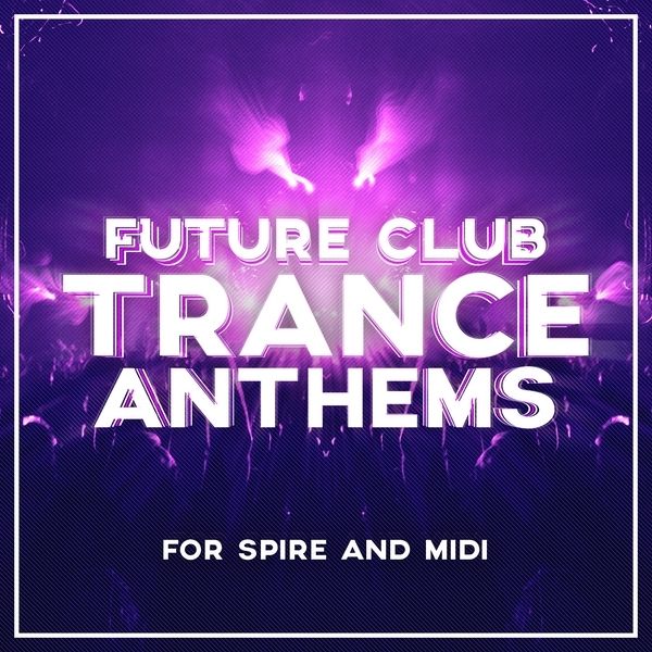 Future Club Trance Anthems For Spire And MIDI