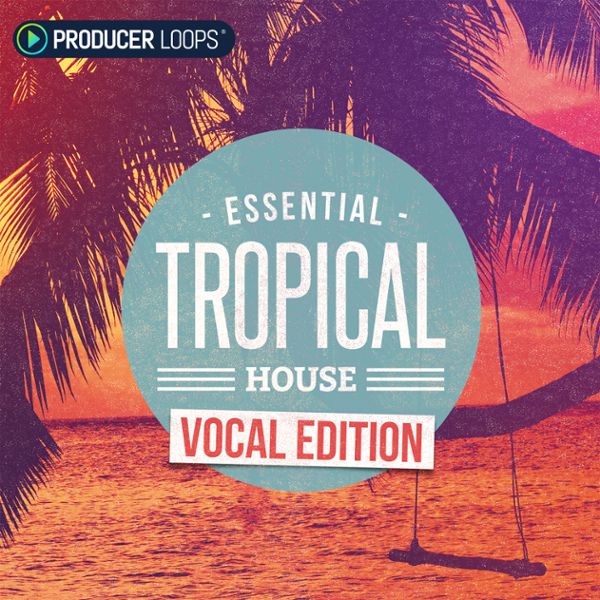 Essential Tropical House: Vocal Edition