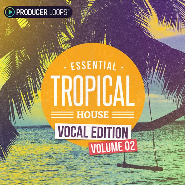 Essential Tropical House: Vocal Edition 2