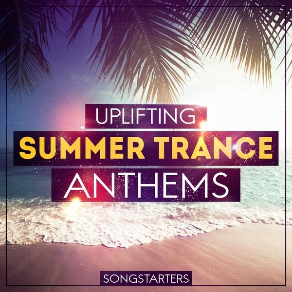 Uplifting Summer Trance Anthems Songstarters