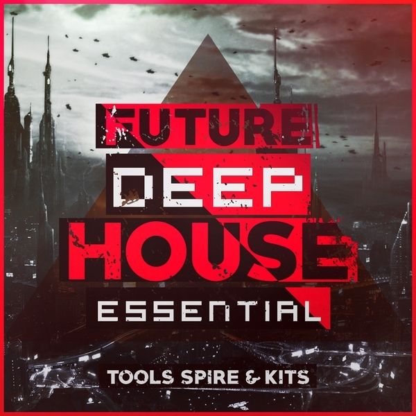 Future Deep House Essential Tools Spire & Kits