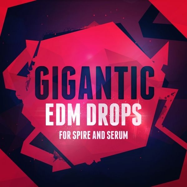 Gigantic EDM Drops For Spire & Serum