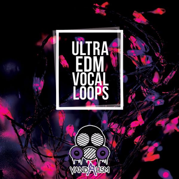 Ultra EDM Vocal Loops